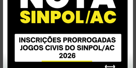 INSCRIÇÕES PRORROGADAS JOGOS CIVIS DO SINPOL/AC 2026